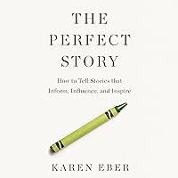 The Perfect Story: How to Tell Stories That Inform, Influence, and Inspire The Perfect Story: How to Tell Stories That Inform, Influence, and Inspire Hardcover Audible Audiobook Kindle