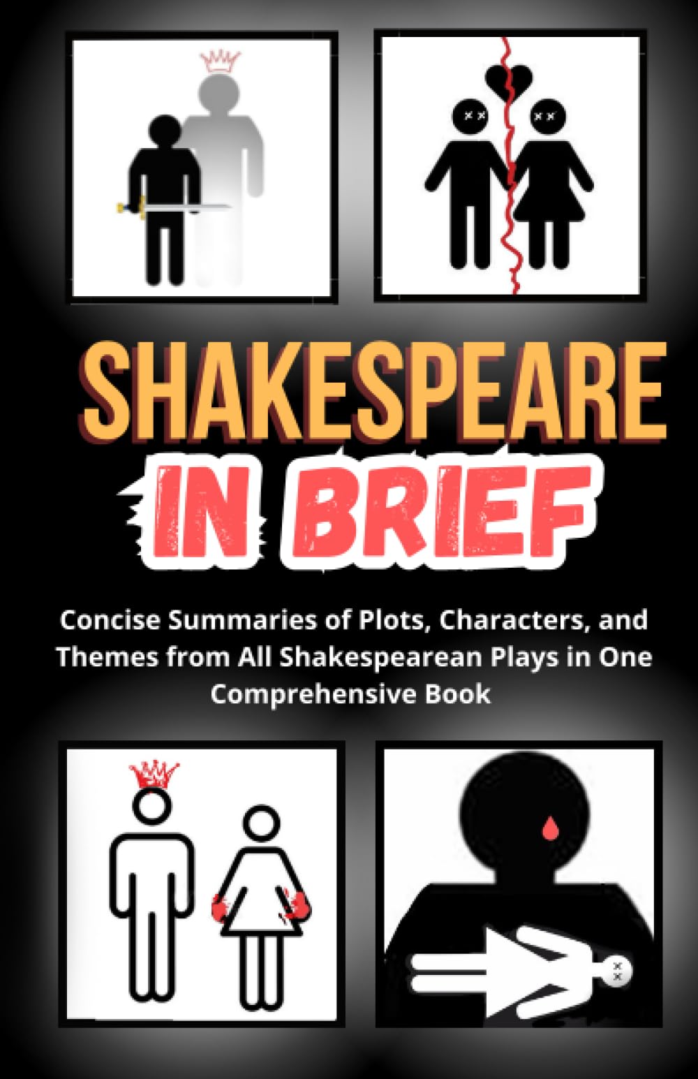 Shakespeare in Brief: Concise Summaries of Plots, Characters, and Themes from All Shakespearean Plays in One Comprehensive Book (Essential Summaries of Legendary Literary Works)