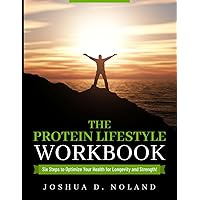 The Protein Lifestyle Workbook: Six Steps to Optimize Your Health for Longevity and Strength! The Protein Lifestyle Workbook: Six Steps to Optimize Your Health for Longevity and Strength! Paperback Kindle Audible Audiobook