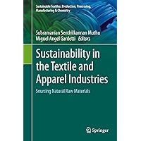 Sustainability in the Textile and Apparel Industries: Sourcing Natural Raw Materials (Sustainable Textiles: Production, Processing, Manufacturing & Chemistry) Sustainability in the Textile and Apparel Industries: Sourcing Natural Raw Materials (Sustainable Textiles: Production, Processing, Manufacturing & Chemistry) Kindle Hardcover Paperback
