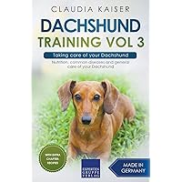 Dachshund Training Vol 3 – Taking care of your Dachshund: Nutrition, common diseases and general care of your Dachshund Dachshund Training Vol 3 – Taking care of your Dachshund: Nutrition, common diseases and general care of your Dachshund Paperback Kindle