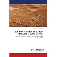 Seed borne fungi of isabgol (Plantago ovata Forsk.): Effect on mycotoxin production, seed quality and management.