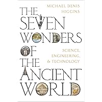 The Seven Wonders of the Ancient World: Science, Engineering and Technology The Seven Wonders of the Ancient World: Science, Engineering and Technology Hardcover Kindle