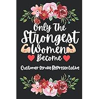 Mothers Day Gifts: Only The Strongest Women Become Customer Service Representative: Perfect Appreciations and Mothers Day Journal present for Mum. ... and Gag gift for Mother and Ladies co workers