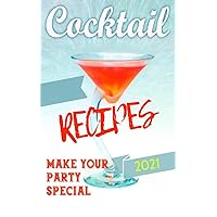 BOOK OF COCKTAILS 2021: 200 New Cocktail Recipes and New Drink Ingredients for Your Party. (ALCOHOLIC AND NON-ALCOHOLIC COCKTAILS: Recipes, ingredients, ... methods and theory. WINE and BEER. 2)