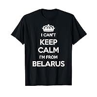 I Can't Keep Calm I'm From Country Belarus T-Shirt