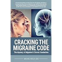 Cracking the Migraine Code: The Mystery of Migraine and Chronic Headaches Cracking the Migraine Code: The Mystery of Migraine and Chronic Headaches Kindle Audible Audiobook Paperback