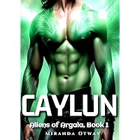 Caylun: A Fated Mates Curvy Girl Alien Paranormal Romance (Aliens of Argala Book 1) Caylun: A Fated Mates Curvy Girl Alien Paranormal Romance (Aliens of Argala Book 1) Kindle