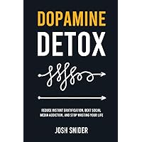 Dopamine Detox: Reduce Instant Gratification, Beat Social Media Addiction, and Stop Wasting Your Life Dopamine Detox: Reduce Instant Gratification, Beat Social Media Addiction, and Stop Wasting Your Life Paperback Kindle