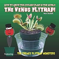 How To Grow The Coolest Plant In The World: The Venus Flytrap! How To Grow The Coolest Plant In The World: The Venus Flytrap! Paperback