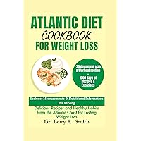ATLANTIC DIET COOKBOOK FOR WEIGHT LOSS: Delicious Recipes and Healthy Habits from the Atlantic Coast for Lasting Weight Loss (The Atlantic Diet Cookbook Series) ATLANTIC DIET COOKBOOK FOR WEIGHT LOSS: Delicious Recipes and Healthy Habits from the Atlantic Coast for Lasting Weight Loss (The Atlantic Diet Cookbook Series) Paperback Kindle Hardcover