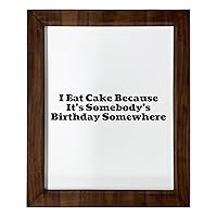 Los Drinkware Hermanos I Eat Cake Because It's Somebody's Birthday Somewhere - Funny Decor Sign Wall Art In Full Print With Wood Frame, 14X17