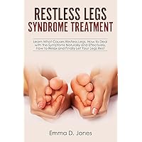 Restless Legs Syndrome Treatment: Learn What Causes Restless Legs, How to Deal with the Symptoms Naturally and Effectively, How to Relax and Finally Let Your Legs Rest Restless Legs Syndrome Treatment: Learn What Causes Restless Legs, How to Deal with the Symptoms Naturally and Effectively, How to Relax and Finally Let Your Legs Rest Paperback Kindle