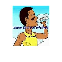 Drinking Water Is My Superpower: Why Drinking Water Is Important?