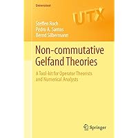 Non-commutative Gelfand Theories: A Tool-kit for Operator Theorists and Numerical Analysts (Universitext) Non-commutative Gelfand Theories: A Tool-kit for Operator Theorists and Numerical Analysts (Universitext) eTextbook Paperback