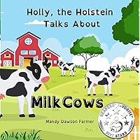 Holly the Holstein Talks About Milk Cows Holly the Holstein Talks About Milk Cows Kindle Paperback Audible Audiobook Hardcover