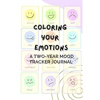 Coloring Your Emotions: A Two-Year Mood Tracker Journal: Track and Reflect on Your Emotions with a 24-Month Coloring Journal Coloring Your Emotions: A Two-Year Mood Tracker Journal: Track and Reflect on Your Emotions with a 24-Month Coloring Journal Paperback