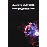 Clarity Matters: Distinguishing Between What Matters And What Doesn't