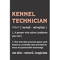 Kennel Technician Definition Notebook: Birthday or Christmas gift idea for person who is hired to provide care and maintenance to animals that live in ... Tech and Kennel Attendant Notebook