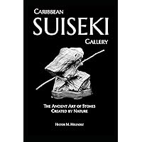 Caribbean Suiseki Gallery: The Ancient Art of Stones Created by Nature Caribbean Suiseki Gallery: The Ancient Art of Stones Created by Nature Paperback Kindle Hardcover