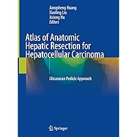 Atlas of Anatomic Hepatic Resection for Hepatocellular Carcinoma: Glissonean Pedicle Approach Atlas of Anatomic Hepatic Resection for Hepatocellular Carcinoma: Glissonean Pedicle Approach Kindle Hardcover