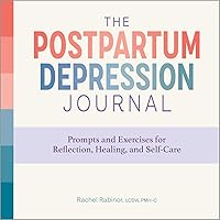 The Postpartum Depression Journal: Prompts and Exercises for Reflection, Healing, and Self-Care The Postpartum Depression Journal: Prompts and Exercises for Reflection, Healing, and Self-Care Paperback