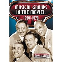 Musical Groups in the Movies, 1929-1970 Musical Groups in the Movies, 1929-1970 Paperback Kindle