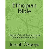 Ethiopian Bible: History of the Oldest and most Complete Bible on Earth Ethiopian Bible: History of the Oldest and most Complete Bible on Earth Kindle Hardcover Paperback