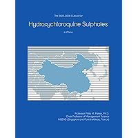 The 2023-2028 Outlook for Hydroxychloroquine Sulphates in China The 2023-2028 Outlook for Hydroxychloroquine Sulphates in China Paperback