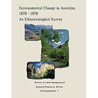 Environmental Change in Aravaipa, 1870-1970: An Ethnoecological Survey (Cultural Resource Series) Environmental Change in Aravaipa, 1870-1970: An Ethnoecological Survey (Cultural Resource Series) Paperback