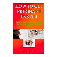 HOW TO GET PREGNANT FASTER: Fertility and Conception Strategies for achieving healthy Pregnancy quickly. With good timing and great successes. HOW TO GET PREGNANT FASTER: Fertility and Conception Strategies for achieving healthy Pregnancy quickly. With good timing and great successes. Kindle Paperback