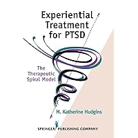Experiential Treatment For PTSD: The Therapeutic Spiral Model Experiential Treatment For PTSD: The Therapeutic Spiral Model Paperback Kindle