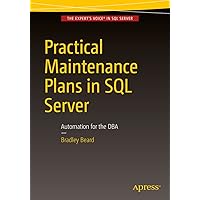 Practical Maintenance Plans in SQL Server: Automation for the DBA Practical Maintenance Plans in SQL Server: Automation for the DBA Kindle Paperback