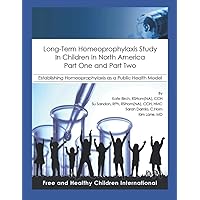 Long-Term Homeoprophylaxis Study in Children in North America: Part One and Part Two: Establishing Homeoprophylaxis as a Public Health Model Long-Term Homeoprophylaxis Study in Children in North America: Part One and Part Two: Establishing Homeoprophylaxis as a Public Health Model Paperback