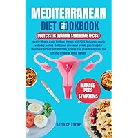 Mediterranean Diet Cookbook for Polycystic Ovarian Syndrome (PCOS): Easy 15-Minute preps for Busy Women with PCOS, Delicious, mouth-watering recipes that tamed unwanted weight gain, irregular menses Mediterranean Diet Cookbook for Polycystic Ovarian Syndrome (PCOS): Easy 15-Minute preps for Busy Women with PCOS, Delicious, mouth-watering recipes that tamed unwanted weight gain, irregular menses Kindle