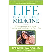Life Is Your Best Medicine: A Woman's Guide to Health, Healing, and Wholeness at Every Age Life Is Your Best Medicine: A Woman's Guide to Health, Healing, and Wholeness at Every Age Paperback Audible Audiobook Kindle Hardcover Audio CD