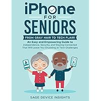 iPhone for Seniors: From Gray Hair to Tech Flair!: An Easy and Empowering Guide to Independence, Security, and Staying Connected That Will Leave You Chuckling at Tech Challenges iPhone for Seniors: From Gray Hair to Tech Flair!: An Easy and Empowering Guide to Independence, Security, and Staying Connected That Will Leave You Chuckling at Tech Challenges Paperback Audible Audiobook Kindle Hardcover