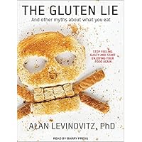 The Gluten Lie: And Other Myths About What You Eat The Gluten Lie: And Other Myths About What You Eat Hardcover Kindle Audible Audiobook Paperback Audio CD
