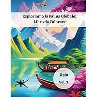 Esploriamo la Fauna Globale: Libro da colorare: Vol. 3 - Asia (Italian Edition) Esploriamo la Fauna Globale: Libro da colorare: Vol. 3 - Asia (Italian Edition) Paperback