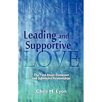 Leading and Supportive Love: The Truth About Dominant and Submissive Relationships Leading and Supportive Love: The Truth About Dominant and Submissive Relationships Paperback Kindle Audible Audiobook