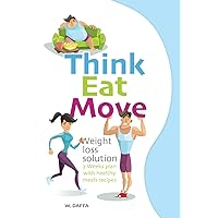 Think Eat Move: Weight loss solution - 3 Weeks plan with healthy meals recipes