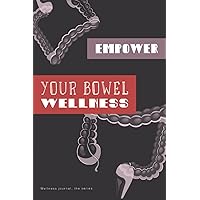 Empower your Bowel wellness journal: Digestive excretory system health tracker and log book to feel grateful and give more care to your intestines (Empower your wellness) Empower your Bowel wellness journal: Digestive excretory system health tracker and log book to feel grateful and give more care to your intestines (Empower your wellness) Paperback