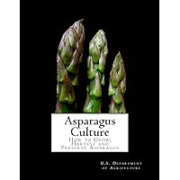 Asparagus Culture: How to Grow, Harvest and Preserve Asparagus