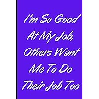 I'm So Good At My Job, Others Want Me To Do Their Job Too: Christmas Gifts - Weekly Goal Checklist Planner Notebook Journal To do List Planner, you ... Supervisor, Boss, Office... Santa Claus Gifts
