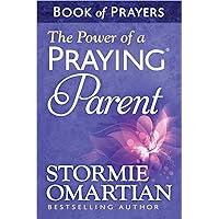 The Power of a Praying Parent Book of Prayers The Power of a Praying Parent Book of Prayers Mass Market Paperback Kindle Paperback