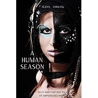 A Human Season: Sci-Fi and Fantasy Tales of Empowered Women A Human Season: Sci-Fi and Fantasy Tales of Empowered Women Paperback
