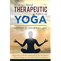Evidence Based Therapeutic Effects of Yoga: Scientific evidence expounding the beneficial effects of yoga in over 50 medical conditions