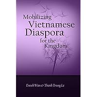 Mobilizing Vietnamese Diaspora for the Kingdom Mobilizing Vietnamese Diaspora for the Kingdom Paperback