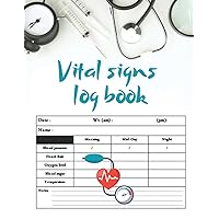 Vital Signs Log Book: Perfect for tracking Weight, Heart rate, Temp, Blood sugar, Blood pressure & Oxygen Saturation... Medical log book. Large Print 110 Pages.