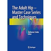 The Adult Hip - Master Case Series and Techniques The Adult Hip - Master Case Series and Techniques Kindle Hardcover Paperback